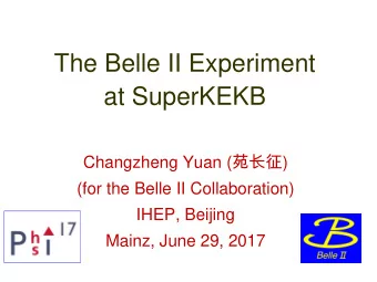 The Belle II Experiment  at SuperKEKB Changzheng Yuan (  )  (for the Belle II