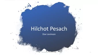 Hilchot Pesach  Dov Levinson  Dov Levinson: Hilchot Pesach  1  Background of Pesach  The holiday