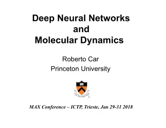 Deep Neural Networks  and Molecular Dynamics  Roberto Car  Princeton University MAX Conference