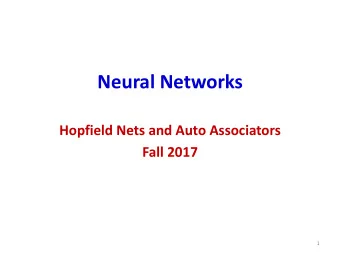Neural Networks  Hopfield Nets and Auto Associators  Fall 2017  1  Story so far  Neural networks