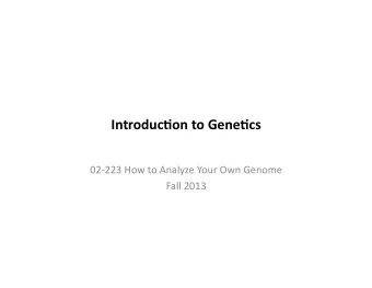 Introduc)on  to  Gene)cs    02-223  How  to  Analyze  Your  Own