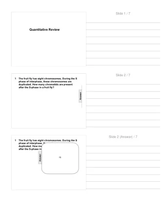 Slide 1 / 7  Quantitative Review  Slide 2 / 7  1  The fruit fly has eight chromosomes. During the S