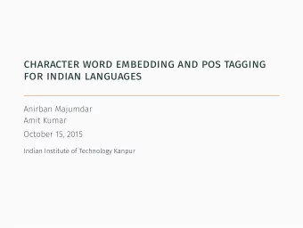 character word embedding and pos tagging  for indian languages  Anirban Majumdar  Amit Kumar