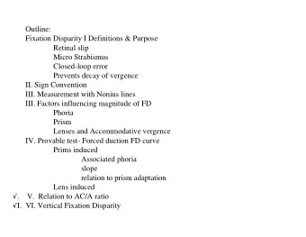 Outline:  Fixation Disparity I Definitions &amp; Purpose  Retinal slip  Micro Strabismus