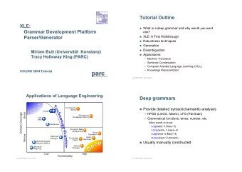 Tutorial Outline  Tutorial Outline  XLE:  XLE:  What is a deep grammar and why would you want