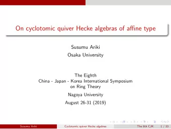 On cyclotomic quiver Hecke algebras of affine type  Susumu Ariki  Osaka University  The Eighth