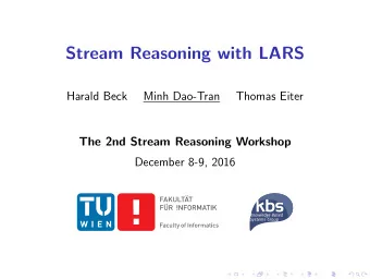 Stream Reasoning with LARS  Harald Beck  Minh Dao-Tran  Thomas Eiter  The 2nd Stream Reasoning