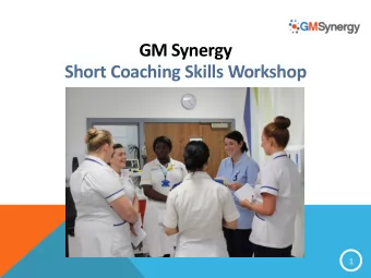 GM Synergy  Short Coaching Skills Workshop  1  WHAT IS THE GM SYNERGY PROJECT?  Based on the