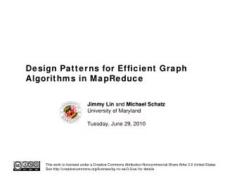 Design Patterns for Efficient Graph  Algorithms in MapReduce  Algorithms in MapReduce Jimmy Lin and