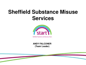 Sheffield Substance Misuse  Services  ANDY FALCONER  (Team Leader)  SHEFFIELD TREATMENT AND