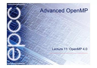 Advanced OpenMP  Lecture 11: OpenMP 4.0  OpenMP 4.0  Version 4.0 was released in July 2013