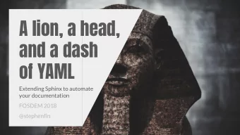 A lion, a head,  and a dash  of YAML  Extending Sphinx to automate  your documentation  FOSDEM 2018
