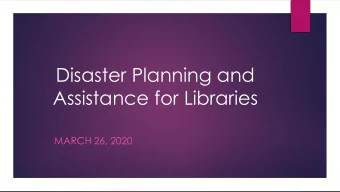 Disaster Planning and  Assistance for Libraries  MARCH 26, 2020  The Disaster Cycle  What Kinds of