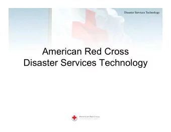 American Red Cross  Disaster Services Technology  Disaster Services Technology  Summary