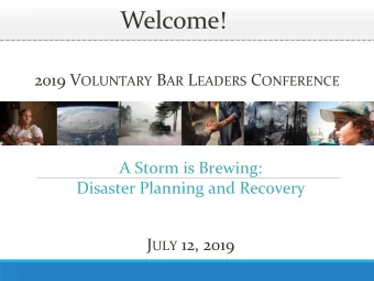 Welcome! 2019 V OLUNTARY B AR L EADERS C ONFERENCE A Storm is Brewing: Disaster Planning and