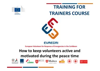 TRAINING FOR  TRAINERS COURSE  How to keep volunteers active and  motivated during the peace time
