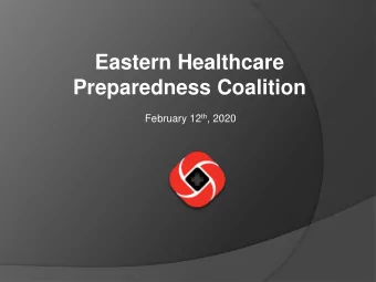 Eastern Healthcare  Preparedness Coalition February 12 th , 2020  EHPC House Keeping  Phones