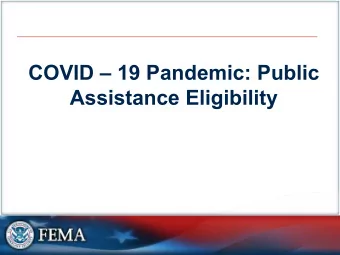 COVID  19 Pandemic: Public  Assistance Eligibility  Purpose of the Training  Refresh on