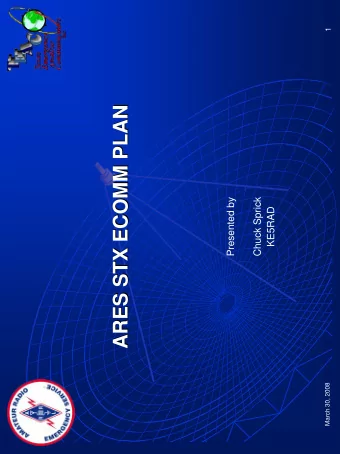 ARES STX ECOMM PLAN  ARES STX ECOMM PLAN  Presented by  Chuck Sprick  KE5RAD  March 30, 2008  ECOMM