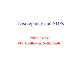 Discrepancy and SDPs  Nikhil Bansal  (TU Eindhoven, Netherlands )  Outline  Discrepancy Theory