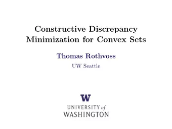 Constructive Discrepancy  Minimization for Convex Sets  Thomas Rothvoss  UW Seattle  Discrepancy