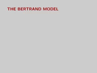 THE BERTRAND MODEL  Overview  Context: Youre in an industry with one competitor. If you cut
