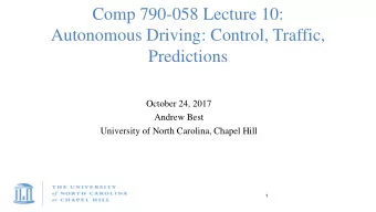Comp 790-058 Lecture 10:  Autonomous Driving: Control, Traffic,  Predictions  October 24, 2017