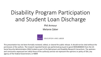 Disability Program Participation  and Student Loan Discharge  Phil Armour  Melanie Zaber  This