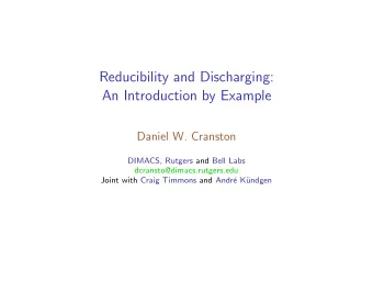 Reducibility and Discharging:  An Introduction by Example  Daniel W. Cranston  DIMACS, Rutgers and