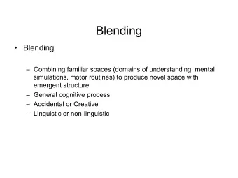 Blending   Blending   Combining familiar spaces (domains of understanding, mental