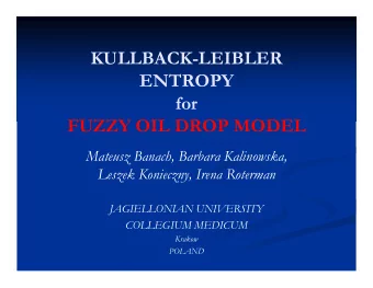 KULLBACK-LEIBLER  ENTROPY  for  FUZZY OIL DROP MODEL  Mateusz Banach, Barbara Kalinowska,  Leszek