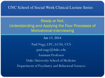Motivational Interviewing  Jan 13, 2014  Paul Nagy, LPC, LCAS, CCS  paul.nagy@duke.edu  Assistant
