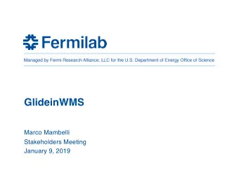 GlideinWMS  Marco Mambelli  Stakeholders Meeting  January 9, 2019  Overview  Upcoming releases