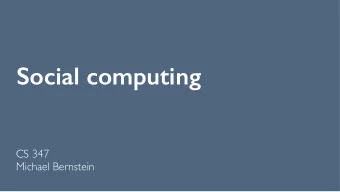 Social computing  CS 347  Michael Bernstein  Announcements  Abstract drafts due Friday  We