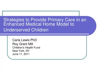 Strategies to Provide Primary Care in an  Enhanced Medical Home Model to  Underserved Children
