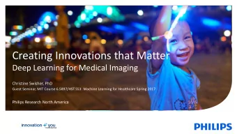 Creating Innovations that Matter  Deep Learning for Medical Imaging  Christine Swisher, PhD  Guest