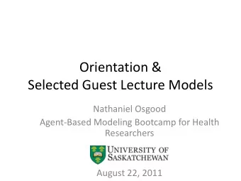 Orientation &amp;  Selected Guest Lecture Models  Nathaniel Osgood  Agent-Based Modeling Bootcamp