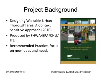 Project Background  Designing Walkable Urban  Thoroughfares: A Context  Sensitive Approach
