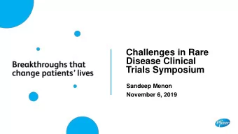 Trials Symposium  Sandeep Menon  November 6, 2019  Rare Diseases: A High Unmet Need Rare Diseases