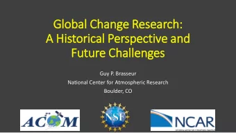 Glob  obal Change R  Research:  A Hi  Historical Perspective a  and  Future Ch  Challenges  Guy P.