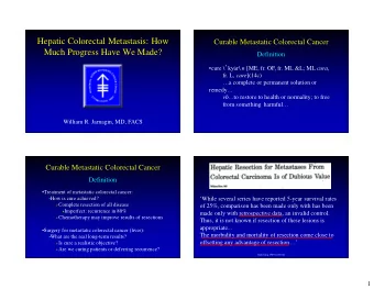 Hepatic Colorectal Metastasis: How  Curable Metastatic Colorectal Cancer  Much Progress Have We