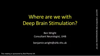 Where are we with  Deep Brain Stimulation?  Ben Wright  Consultant Neurologist, UHB