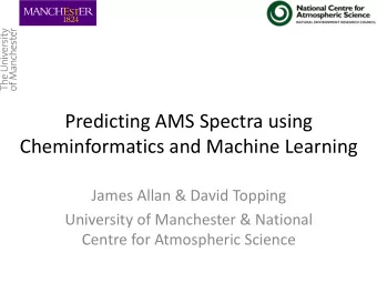 Cheminformatics and Machine Learning  James Allan &amp; David Topping  University of Manchester