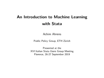 An Introduction to Machine Learning  with Stata  Achim Ahrens  Public Policy Group, ETH Zrich