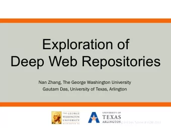 Exploration of  Deep Web Repositories  Nan Zhang, The George Washington University  Gautam Das,