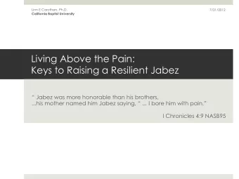 Living Above the Pain:  Keys to Raising a Resilient Jabez  Jabez was more honorable than his