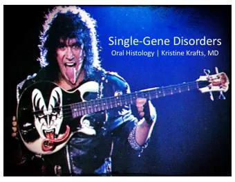 Single-Gene Disorders  Oral Histology | Kristine Krafts, MD  Objectives  Explain how hemophilia