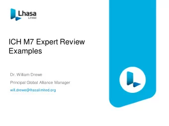 ICH M7 Expert Review  Examples  Dr. William Drewe  Principal Global Alliance Manager