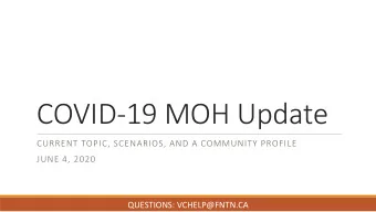 COVID-19 MOH Update  CURRENT TOPIC, SCENARIOS, AND A COMMUNITY PROFILE  JUNE 4, 2020  QUESTIONS:
