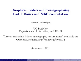 Graphical models and message-passing  Part I: Basics and MAP computation  Martin Wainwright  UC